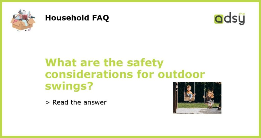 What are the safety considerations for outdoor swings featured