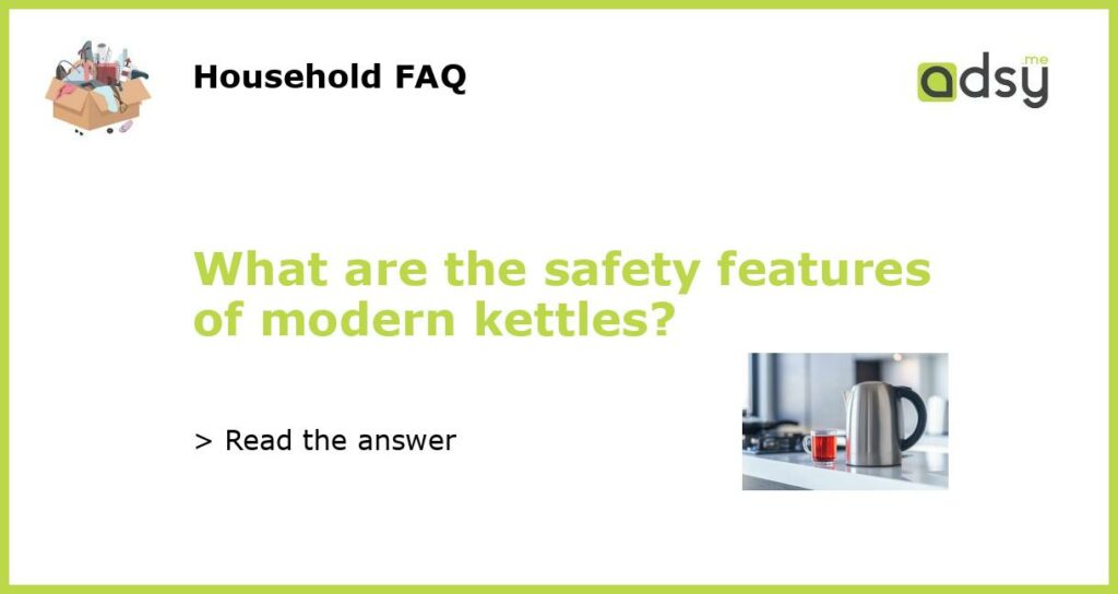 What are the safety features of modern kettles featured