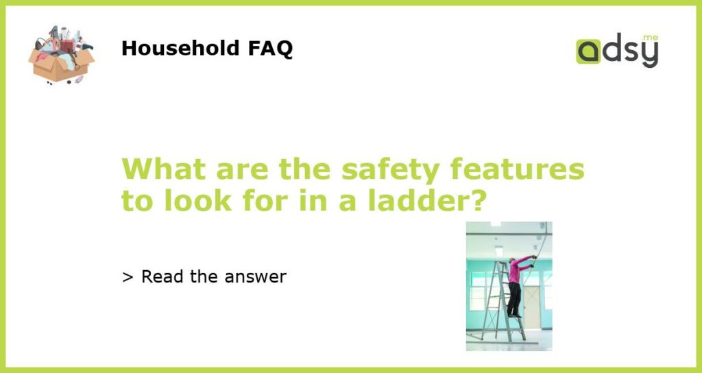 What are the safety features to look for in a ladder featured