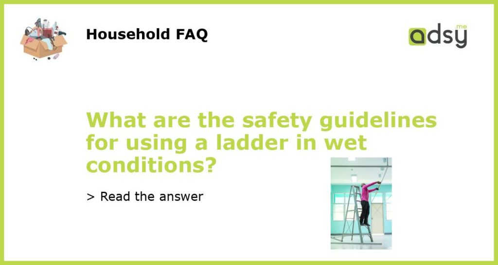 What are the safety guidelines for using a ladder in wet conditions featured
