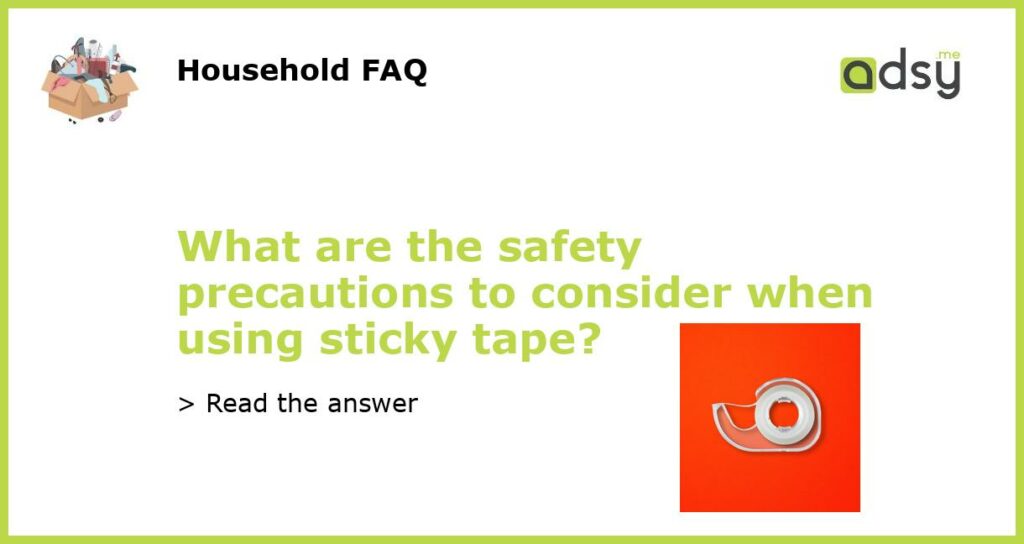 What are the safety precautions to consider when using sticky tape featured