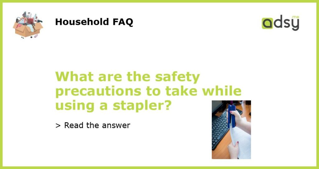 What are the safety precautions to take while using a stapler featured