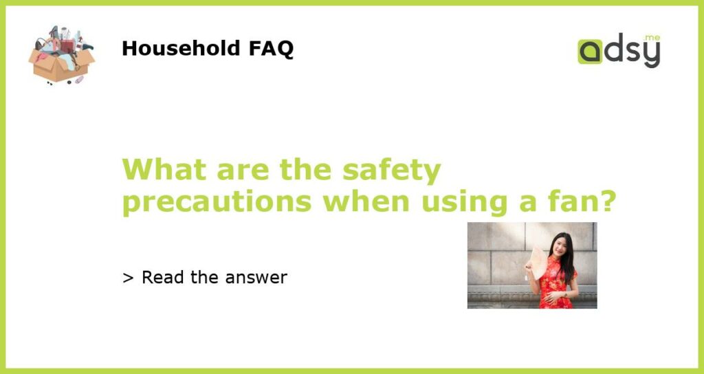 What are the safety precautions when using a fan featured