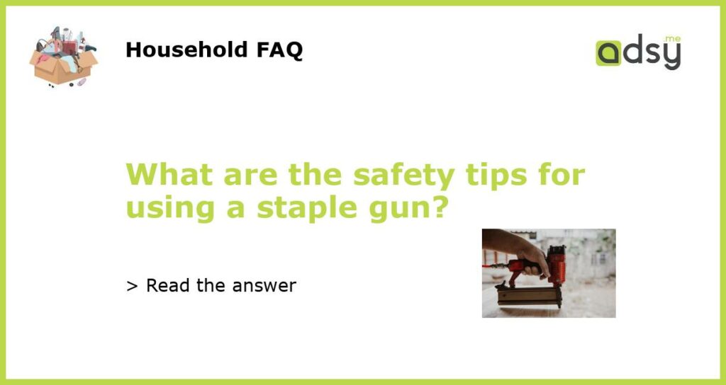 What are the safety tips for using a staple gun featured