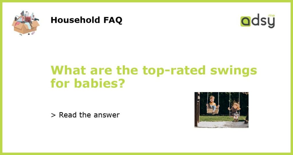 What are the top rated swings for babies featured