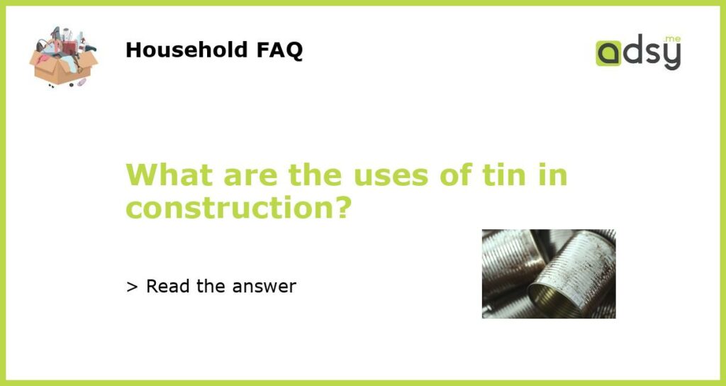 What are the uses of tin in construction featured