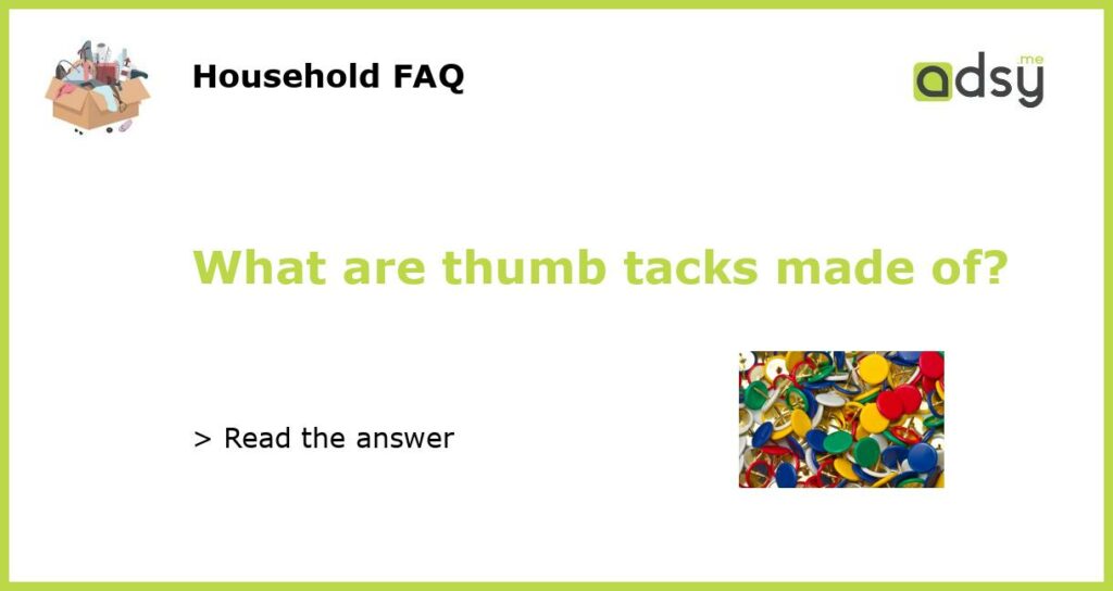 What are thumb tacks made of featured