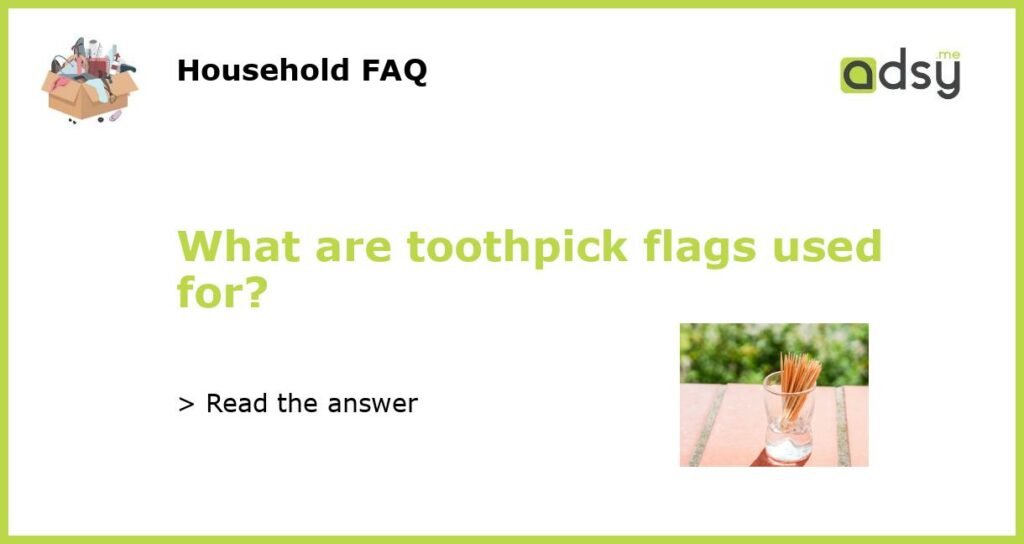 What are toothpick flags used for featured