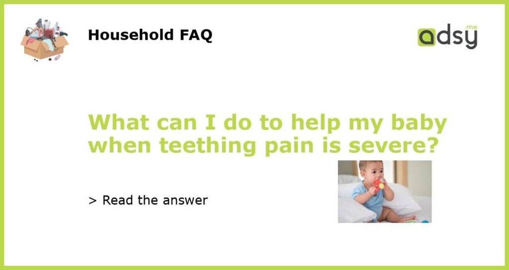 What can I do to help my baby when teething pain is severe featured