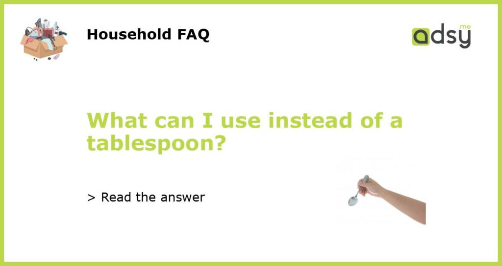 What can I use instead of a tablespoon?