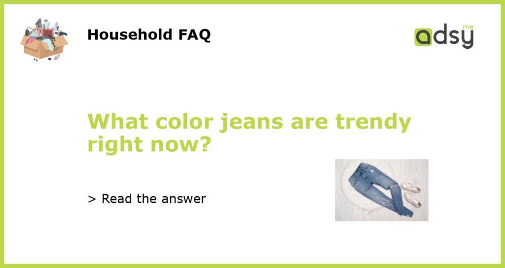 What color jeans are trendy right now featured