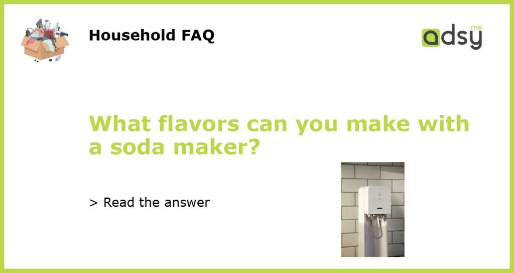What flavors can you make with a soda maker featured