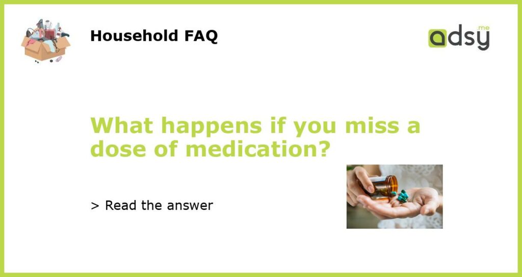 What happens if you miss a dose of medication featured