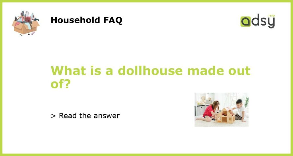 What is a dollhouse made out of featured