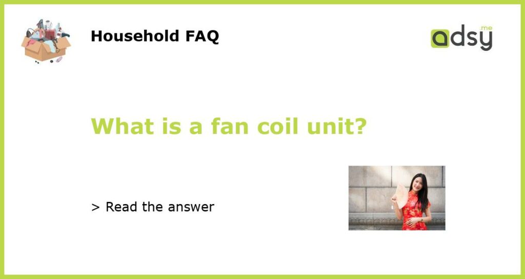 What is a fan coil unit featured