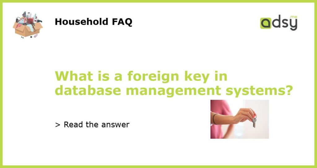 What is a foreign key in database management systems featured