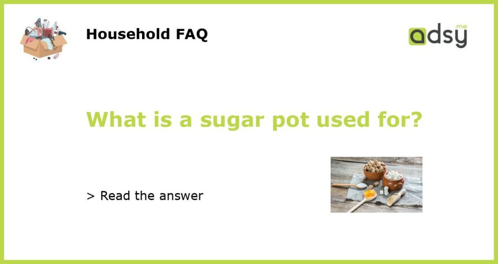 What is a sugar pot used for featured