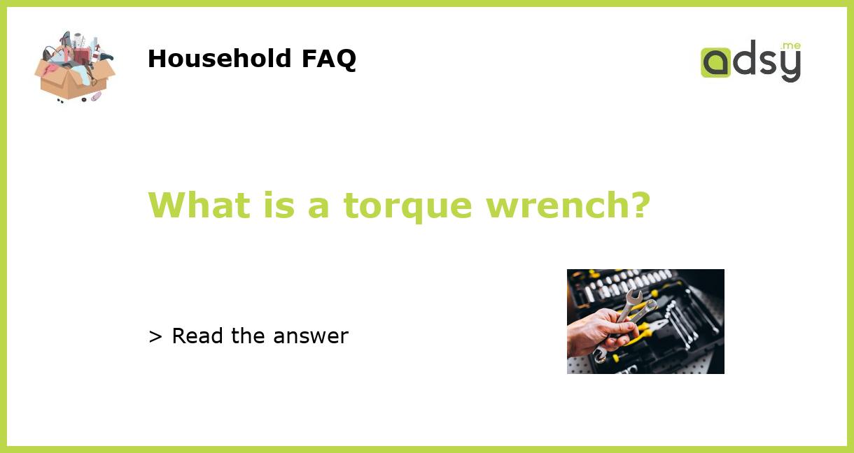 What is a torque wrench?