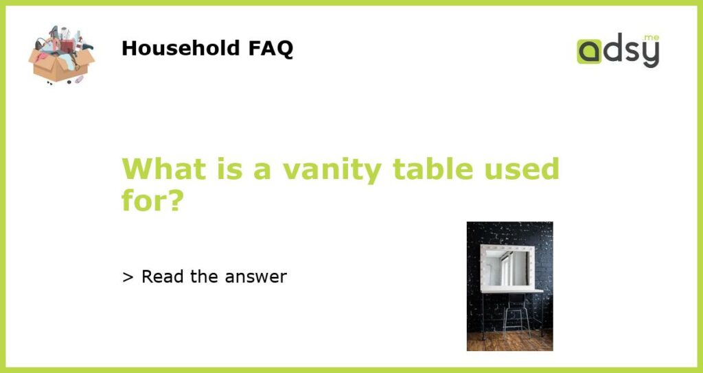 What is a vanity table used for featured
