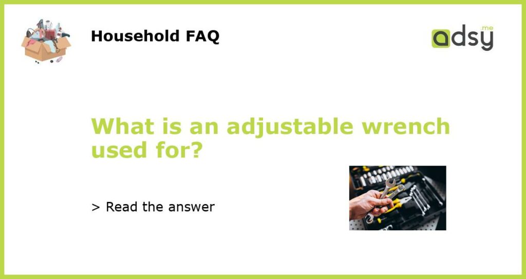 What is an adjustable wrench used for featured