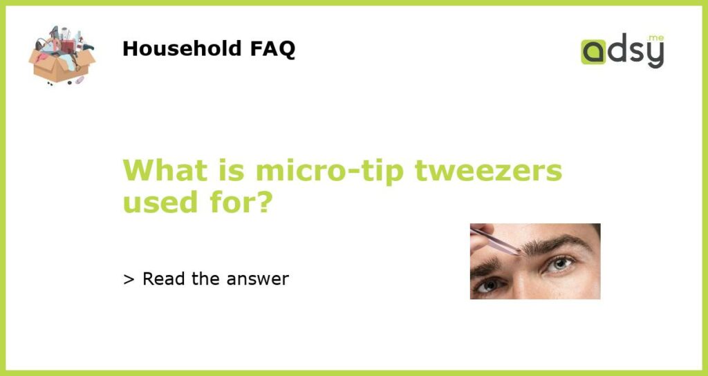 What is micro tip tweezers used for featured