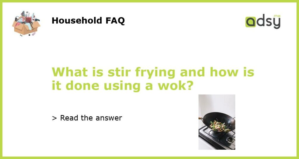 What is stir frying and how is it done using a wok featured