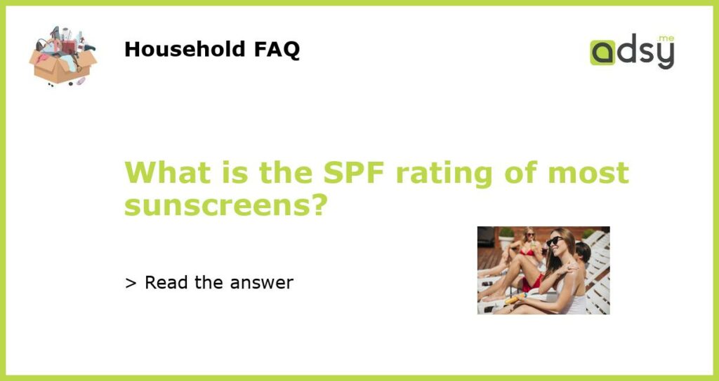 What is the SPF rating of most sunscreens featured