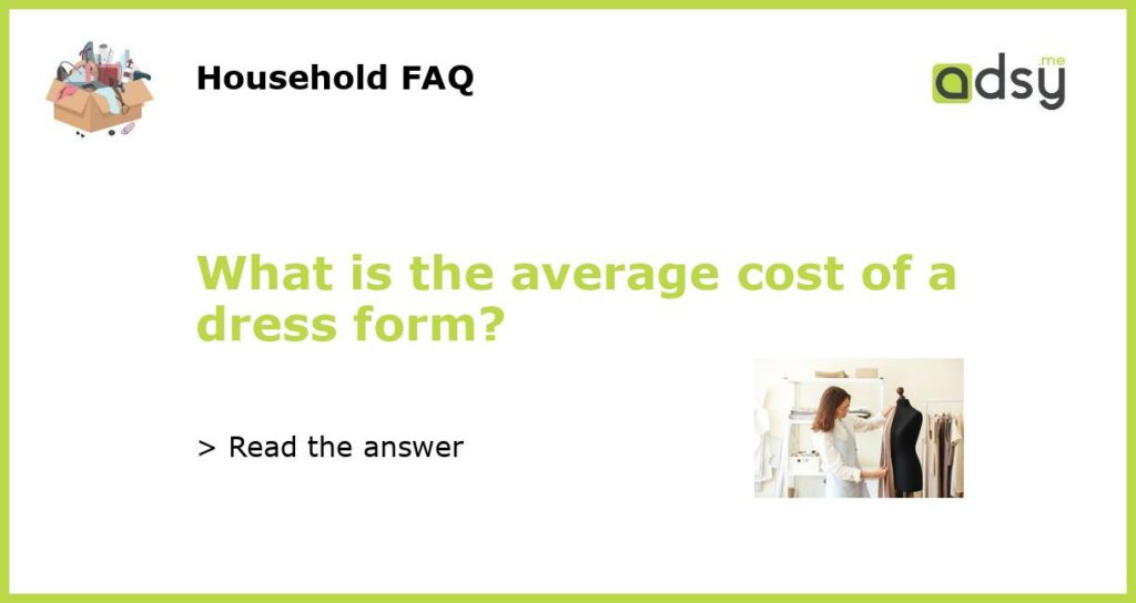 What is the average cost of a dress form featured