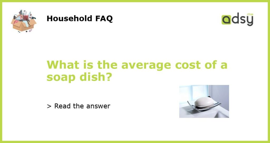 What is the average cost of a soap dish featured