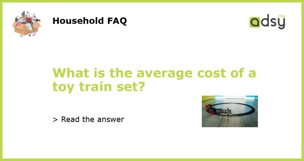 What is the average cost of a toy train set featured