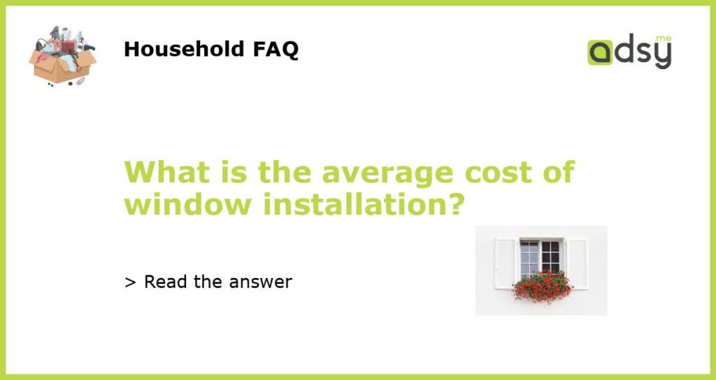 What is the average cost of window installation featured