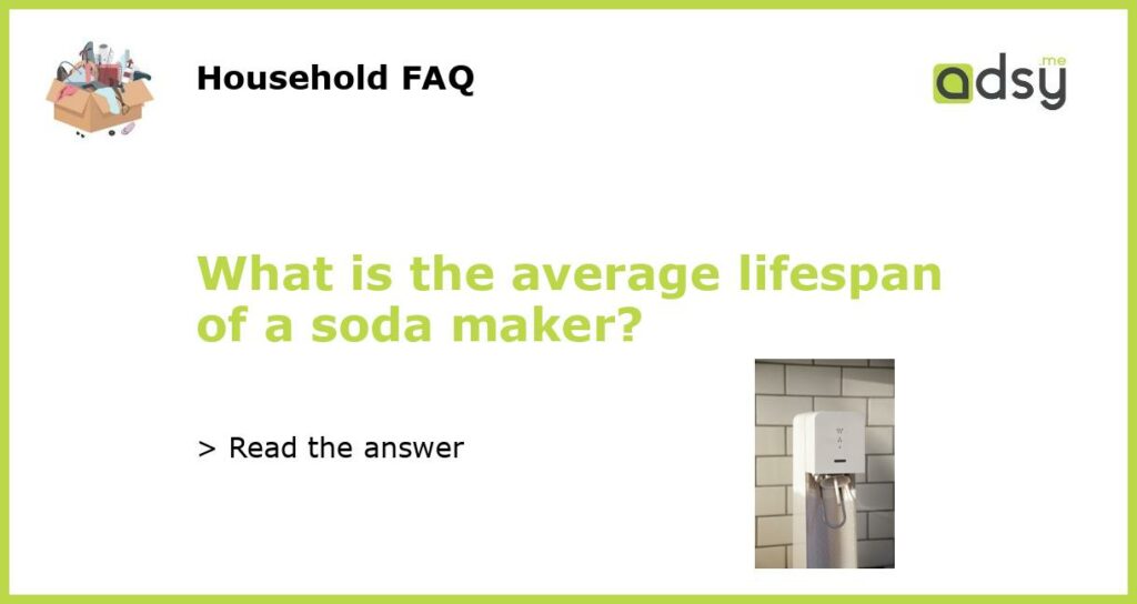 What is the average lifespan of a soda maker featured