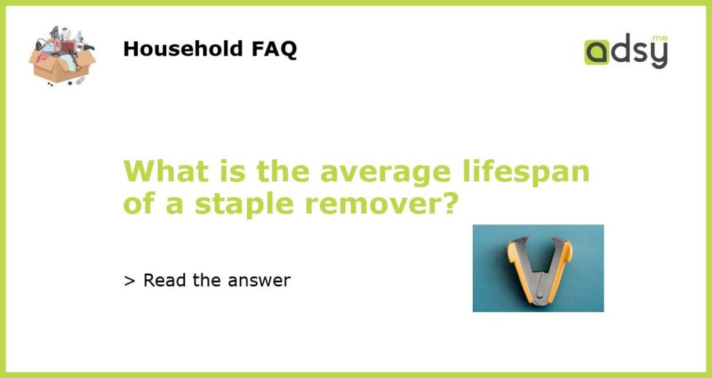What is the average lifespan of a staple remover featured