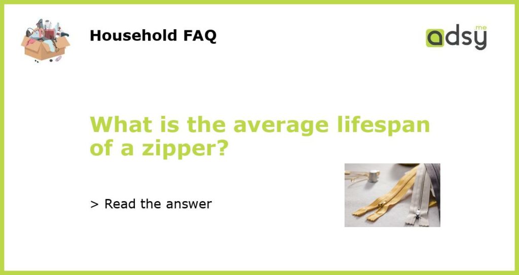 What is the average lifespan of a zipper featured
