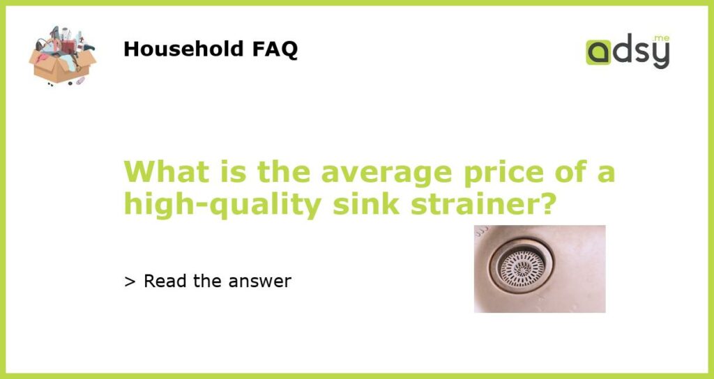 What is the average price of a high quality sink strainer featured