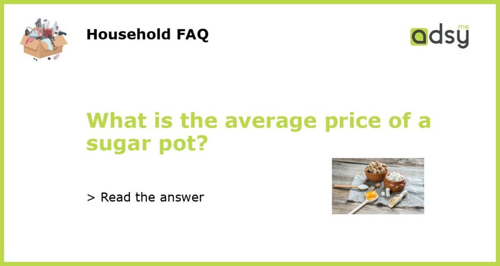 What is the average price of a sugar pot featured