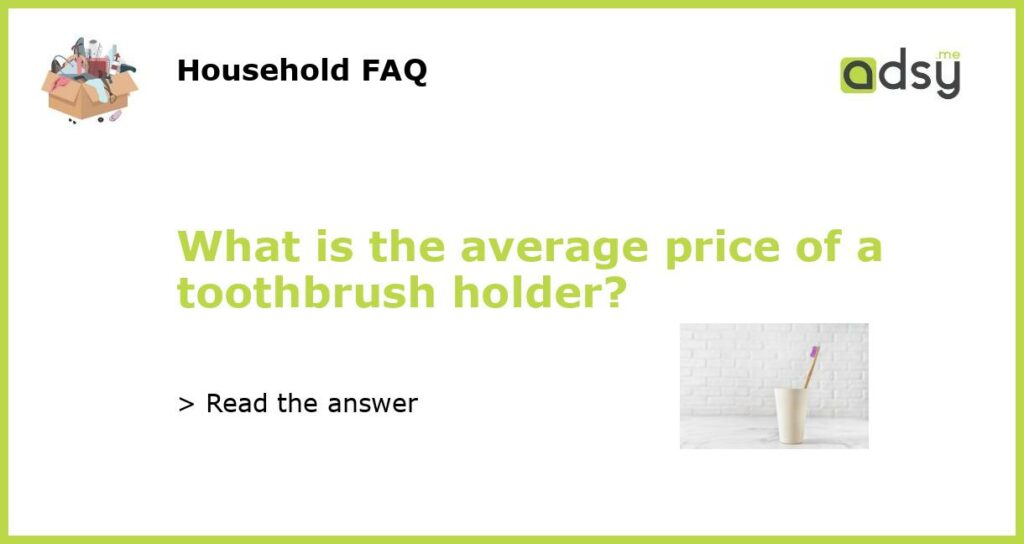What is the average price of a toothbrush holder featured