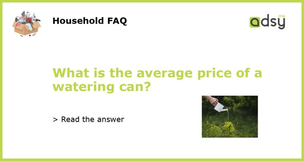 What is the average price of a watering can featured