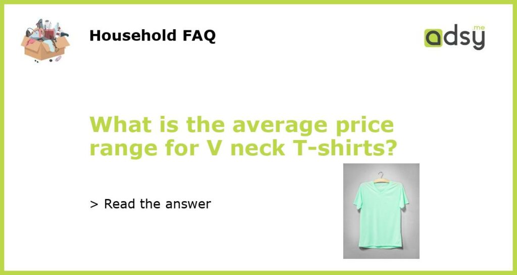 What is the average price range for V neck T shirts featured