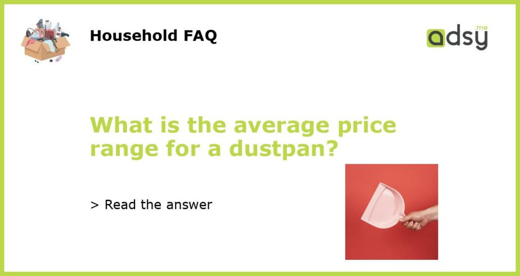 What is the average price range for a dustpan featured