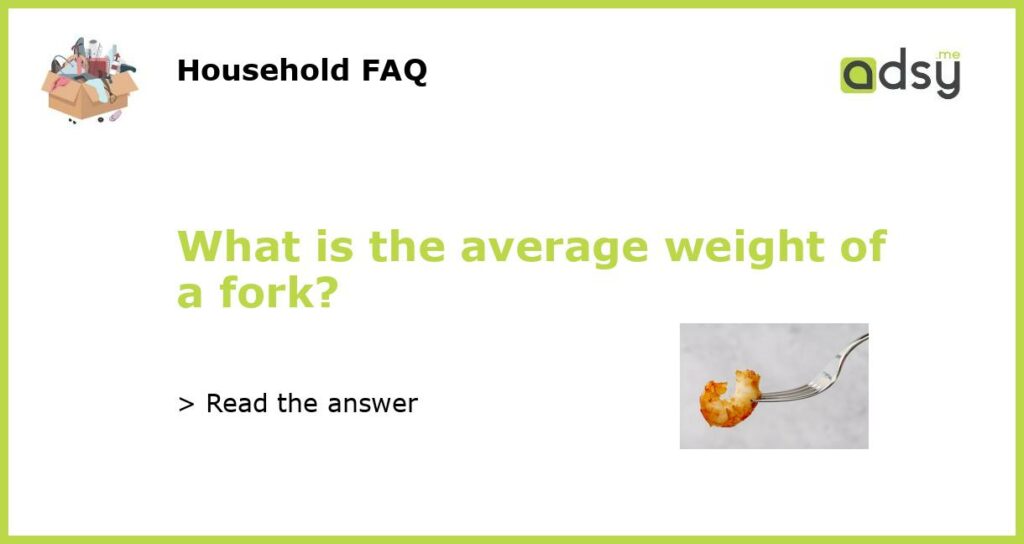 What is the average weight of a fork featured
