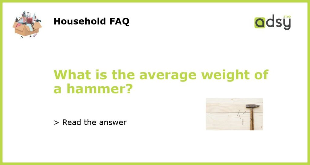 What is the average weight of a hammer featured