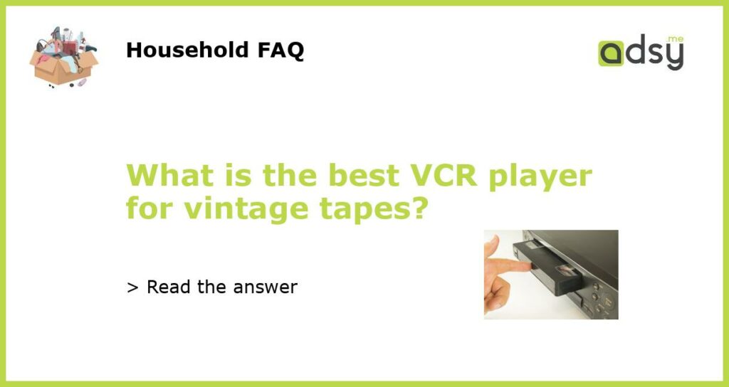 What is the best VCR player for vintage tapes featured