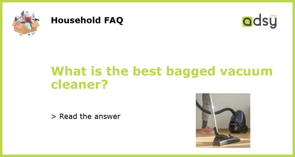 What is the best bagged vacuum cleaner featured