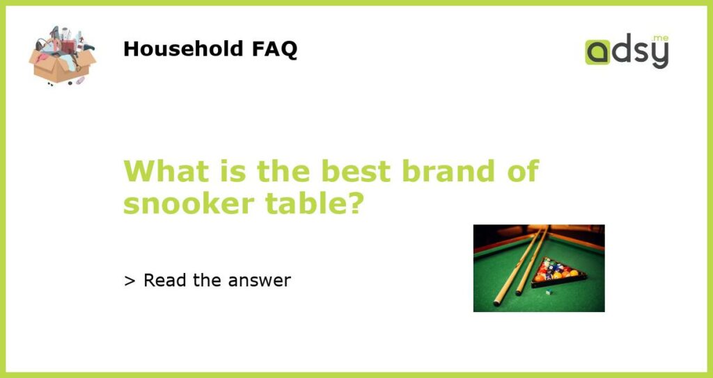 What is the best brand of snooker table featured