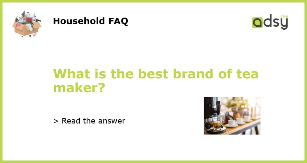 What is the best brand of tea maker featured