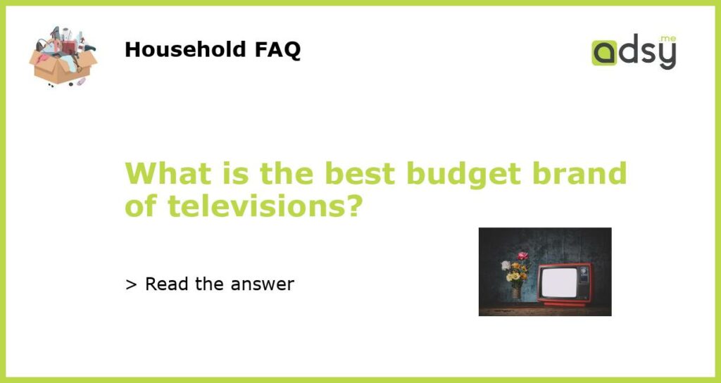 What is the best budget brand of televisions featured