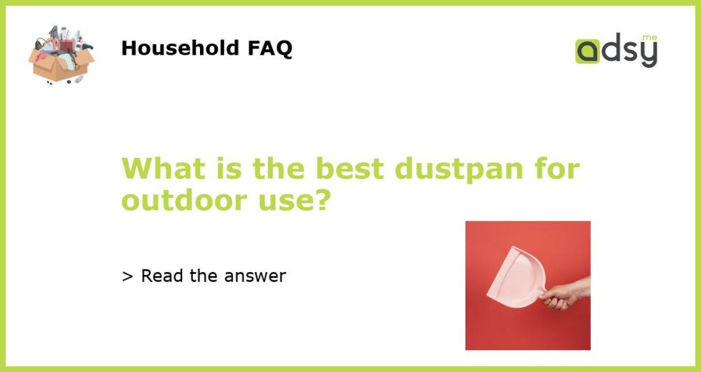 What is the best dustpan for outdoor use featured
