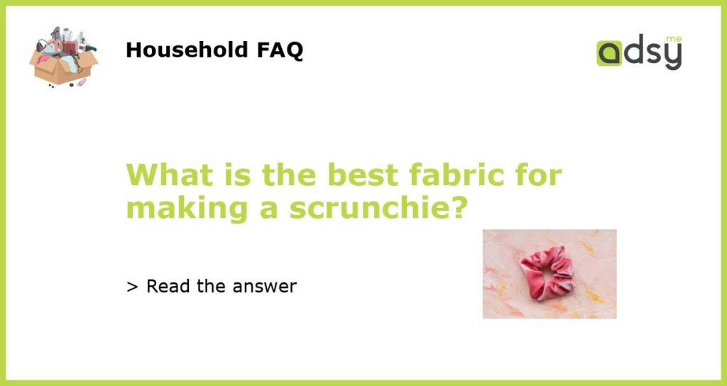 What is the best fabric for making a scrunchie featured
