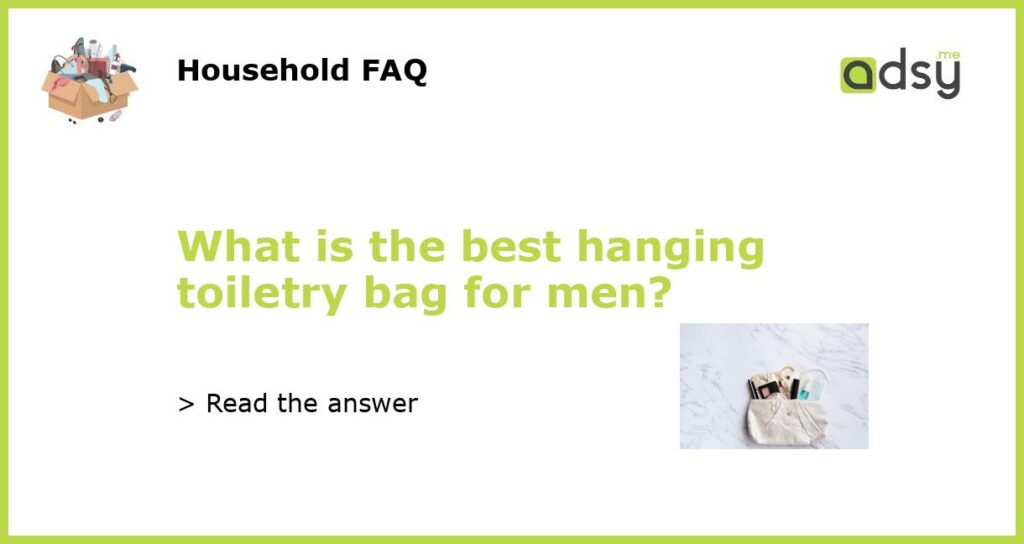 What is the best hanging toiletry bag for men featured